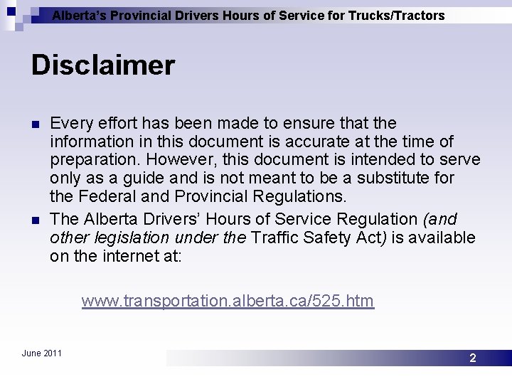 Alberta’s Provincial Drivers Hours of Service for Trucks/Tractors Disclaimer n n Every effort has