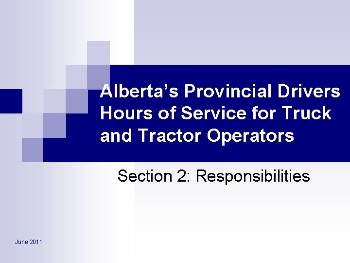 Alberta’s Provincial Drivers Hours of Service for Truck and Tractor Operators Section 2: Responsibilities