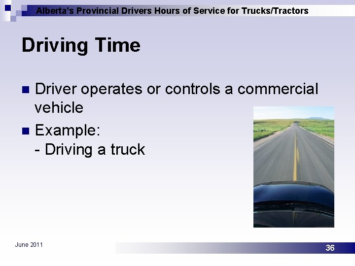 Alberta’s Provincial Drivers Hours of Service for Trucks/Tractors Driving Time Driver operates or controls