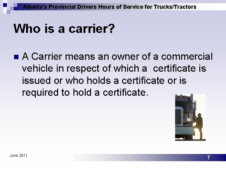 Alberta’s Provincial Drivers Hours of Service for Trucks/Tractors Who is a carrier? n A