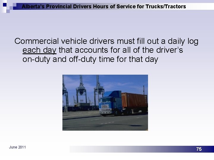 Alberta’s Provincial Drivers Hours of Service for Trucks/Tractors Commercial vehicle drivers must fill out