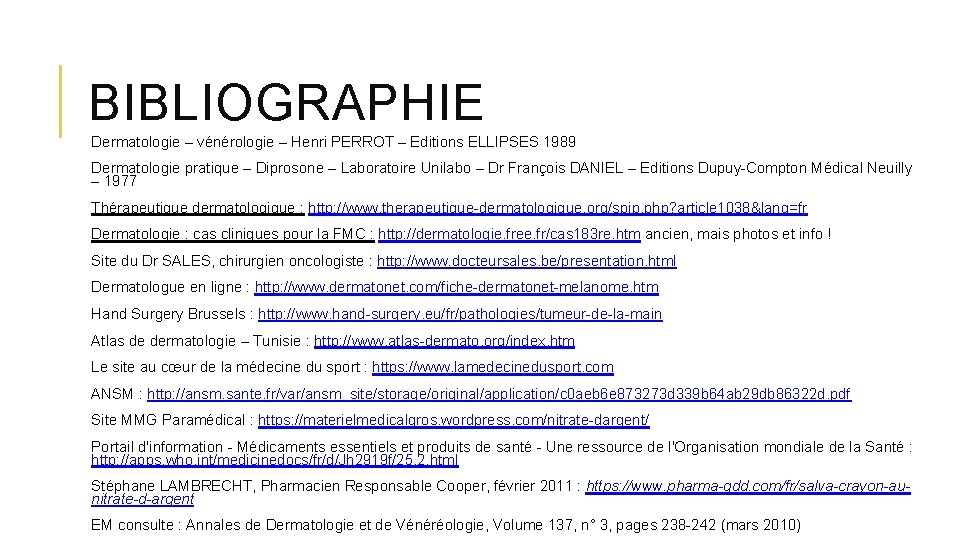 BIBLIOGRAPHIE Dermatologie – vénérologie – Henri PERROT – Editions ELLIPSES 1989 Dermatologie pratique –