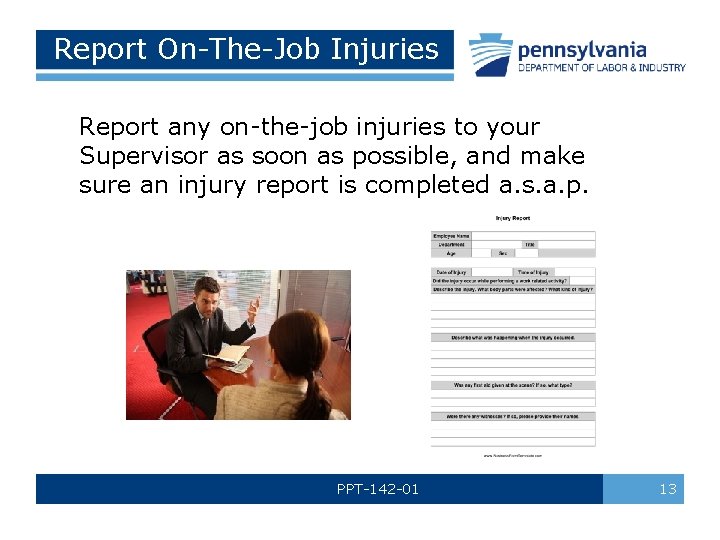 Report On-The-Job Injuries Report any on-the-job injuries to your Supervisor as soon as possible,