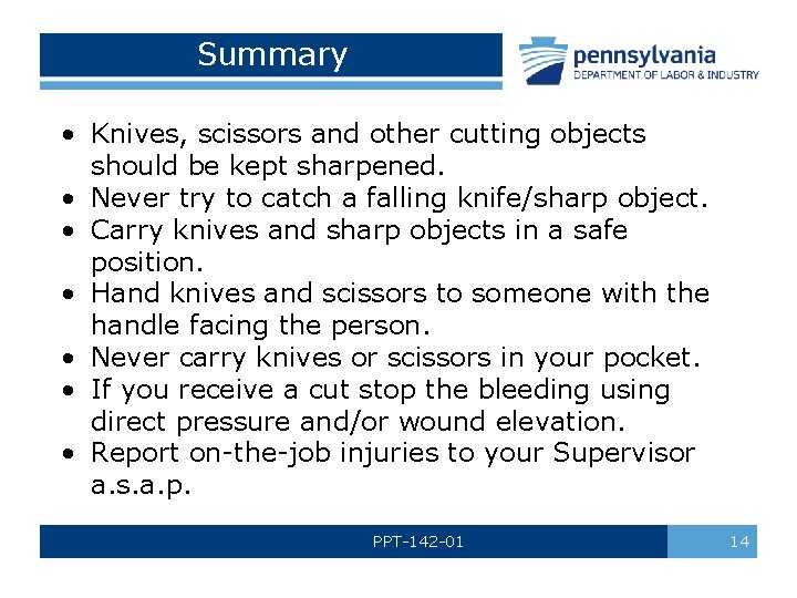 Summary • Knives, scissors and other cutting objects should be kept sharpened. • Never