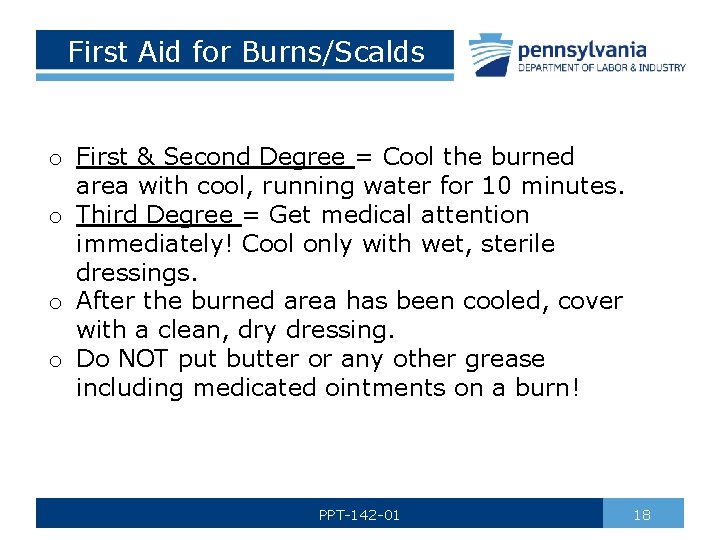 First Aid for Burns/Scalds o First & Second Degree = Cool the burned area