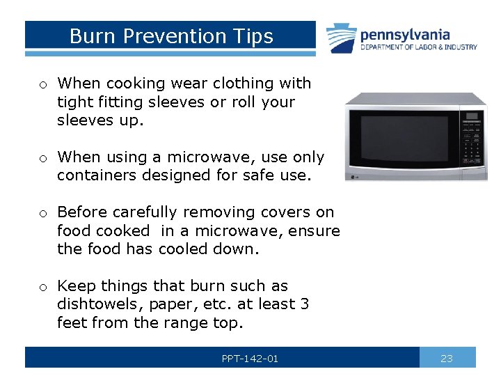 Burn Prevention Tips o When cooking wear clothing with tight fitting sleeves or roll