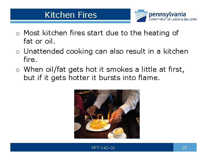 Kitchen Fires o Most kitchen fires start due to the heating of fat or