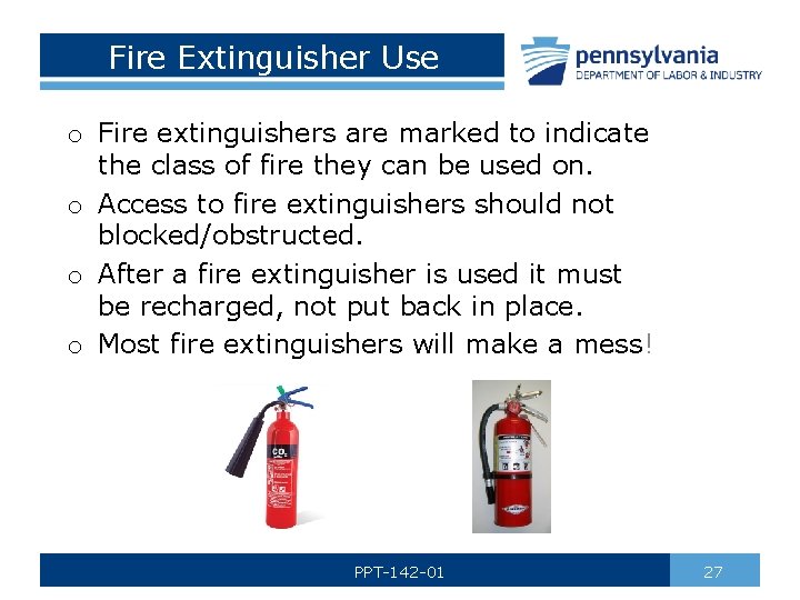 Fire Extinguisher Use o Fire extinguishers are marked to indicate the class of fire