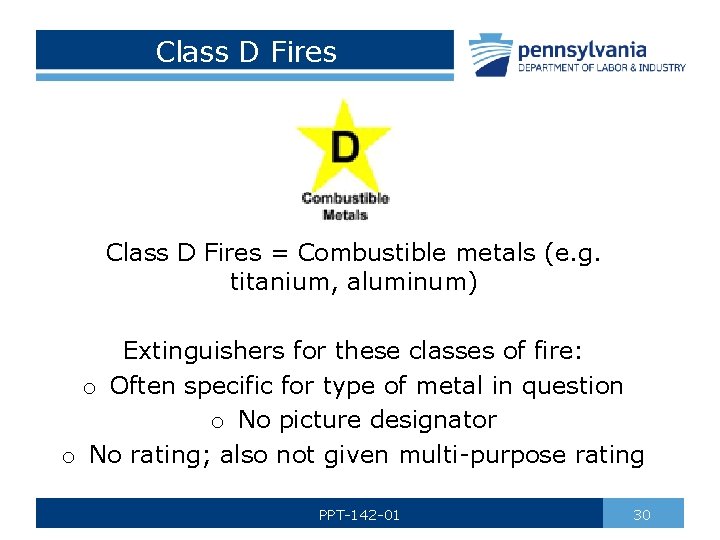 Class D Fires = Combustible metals (e. g. titanium, aluminum) Extinguishers for these classes