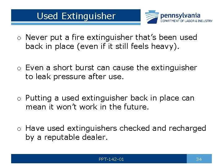 Used Extinguisher o Never put a fire extinguisher that’s been used back in place