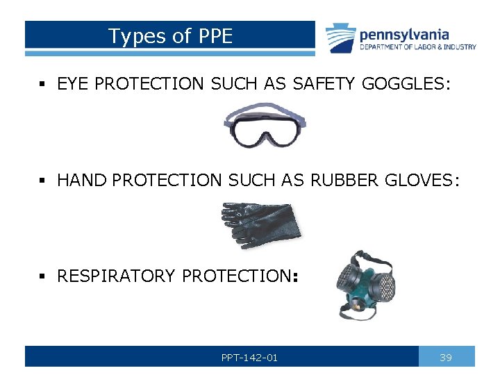 Types of PPE § EYE PROTECTION SUCH AS SAFETY GOGGLES: § HAND PROTECTION SUCH