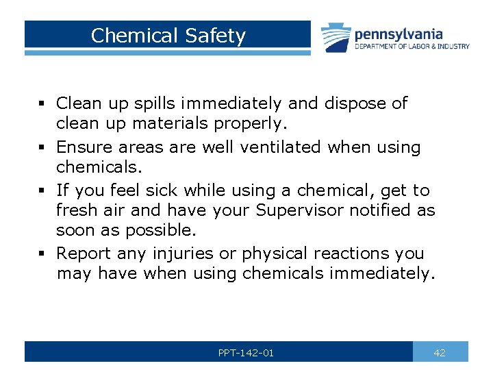 Chemical Safety § Clean up spills immediately and dispose of clean up materials properly.