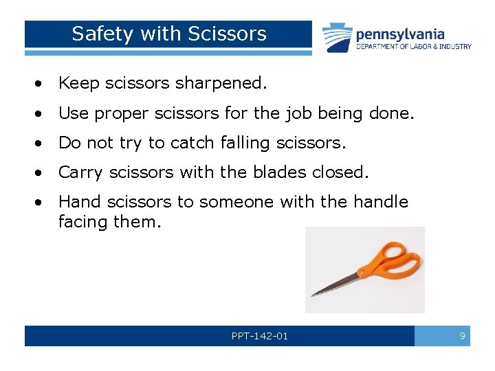 Safety with Scissors • Keep scissors sharpened. • Use proper scissors for the job