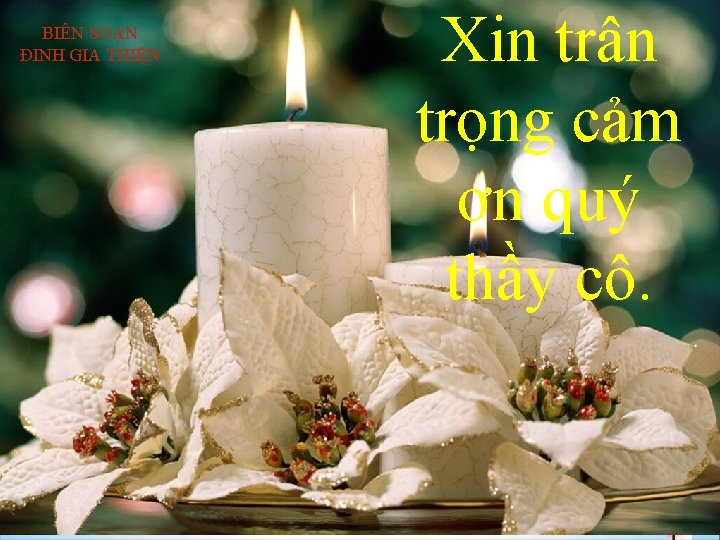 BIÊN SOẠN ĐINH GIA THIỆN Xin trân trọng cảm ơn quý thầy cô. 