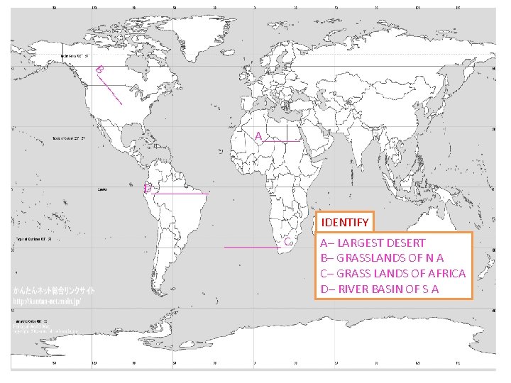 __ _ __ B_ A______ D_____ IDENTIFY _____ C A– LARGEST DESERT B– GRASSLANDS