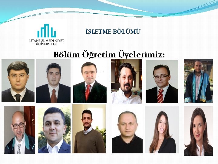 İŞLETME BÖLÜMÜ Bölüm Öğretim Üyelerimiz: 