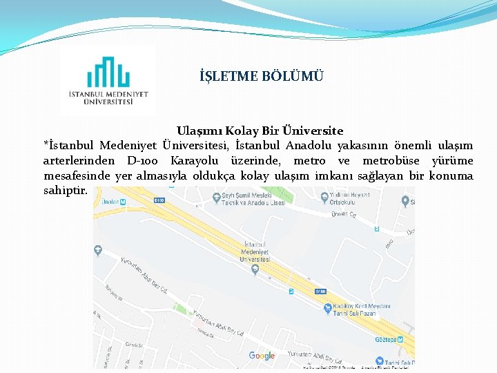 İŞLETME BÖLÜMÜ Ulaşımı Kolay Bir Üniversite *İstanbul Medeniyet Üniversitesi, İstanbul Anadolu yakasının önemli ulaşım