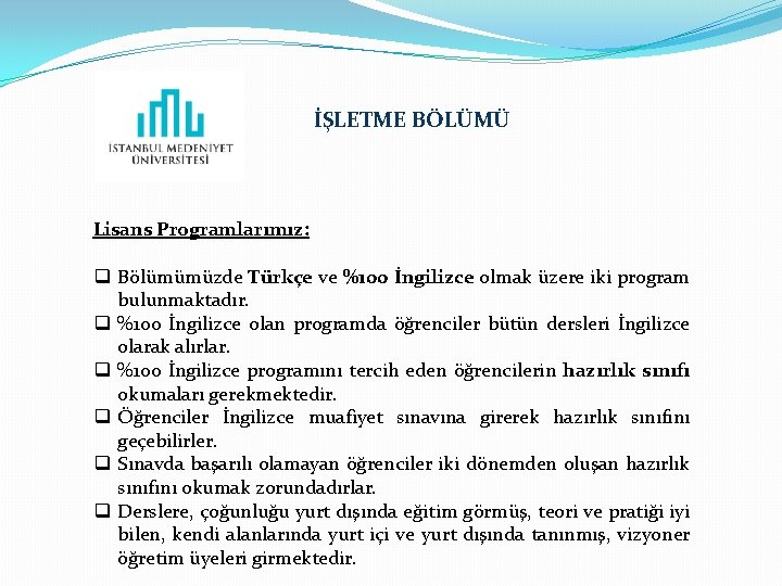 İŞLETME BÖLÜMÜ Lisans Programlarımız: q Bölümümüzde Türkçe ve %100 İngilizce olmak üzere iki program