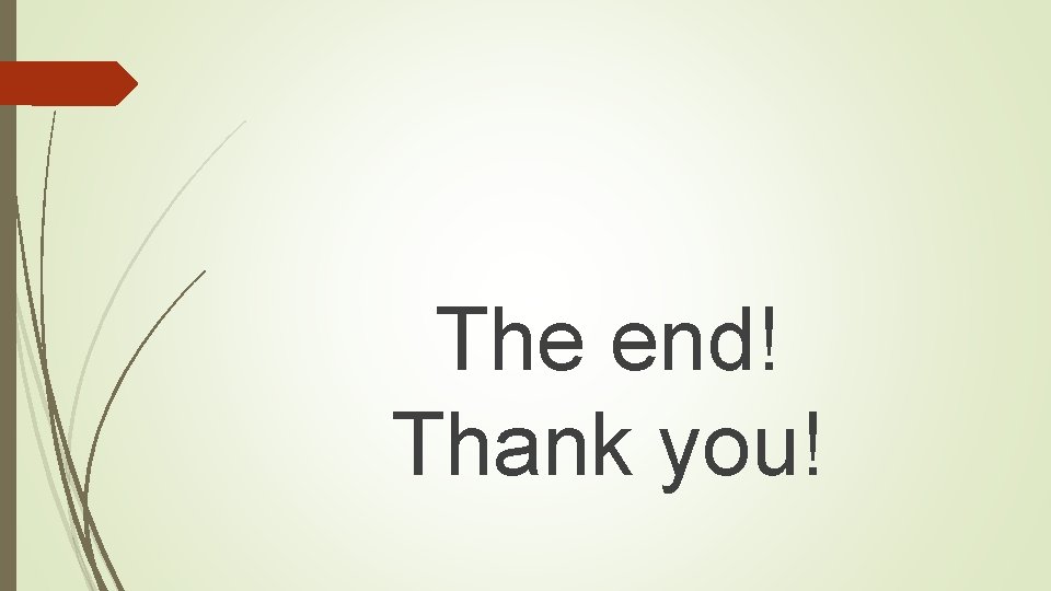 The end! Thank you! 