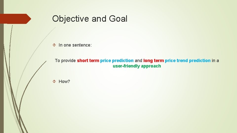 Objective and Goal In one sentence: To provide short term price prediction and long