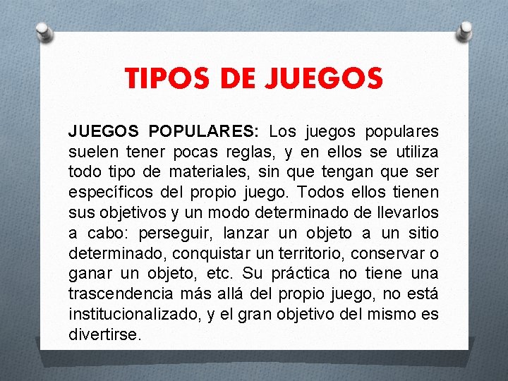 TIPOS DE JUEGOS POPULARES: Los juegos populares suelen tener pocas reglas, y en ellos