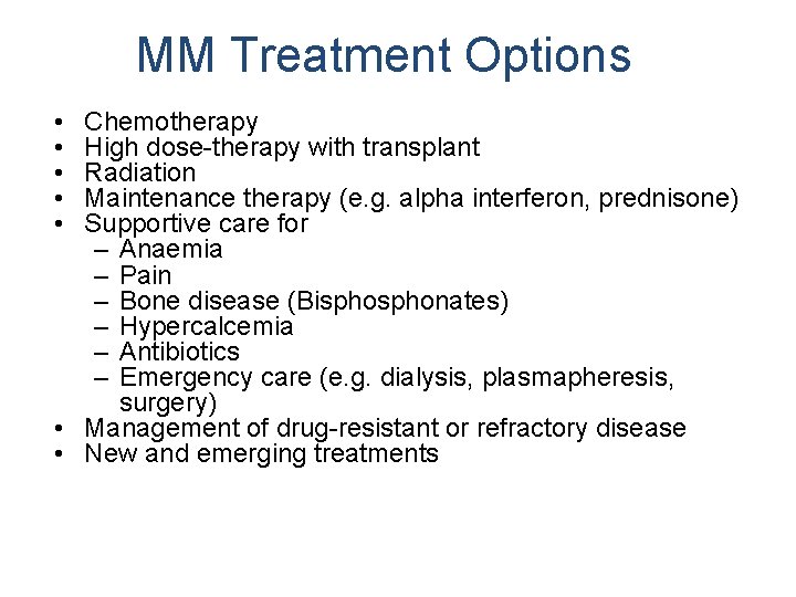 MM Treatment Options • • • Chemotherapy High dose-therapy with transplant Radiation Maintenance therapy