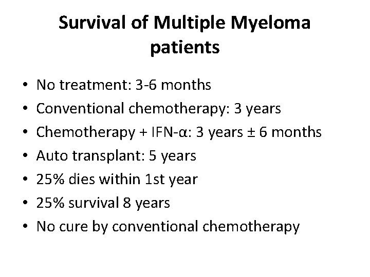 Survival of Multiple Myeloma patients • • No treatment: 3 -6 months Conventional chemotherapy: