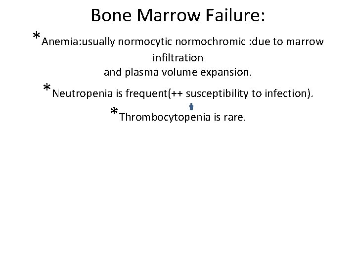 Bone Marrow Failure: *Anemia: usually normocytic normochromic : due to marrow infiltration and plasma