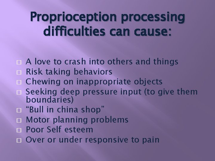 Proprioception processing difficulties can cause: � � � � A love to crash into