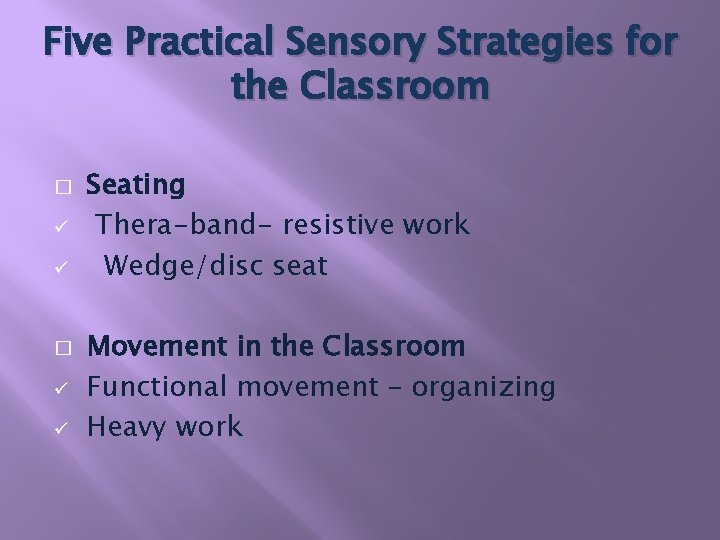 Five Practical Sensory Strategies for the Classroom � ü ü Seating Thera-band- resistive work