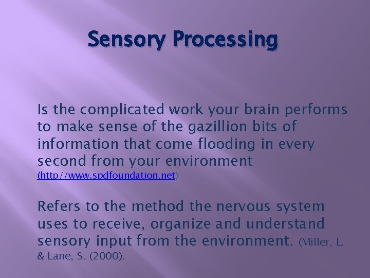 Sensory Processing Is the complicated work your brain performs to make sense of the