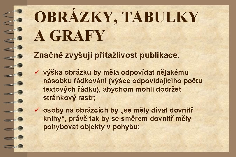 OBRÁZKY, TABULKY A GRAFY Značně zvyšují přitažlivost publikace. ü výška obrázku by měla odpovídat