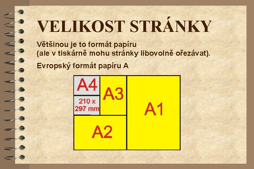 VELIKOST STRÁNKY Většinou je to formát papíru (ale v tiskárně mohu stránky libovolně ořezávat).