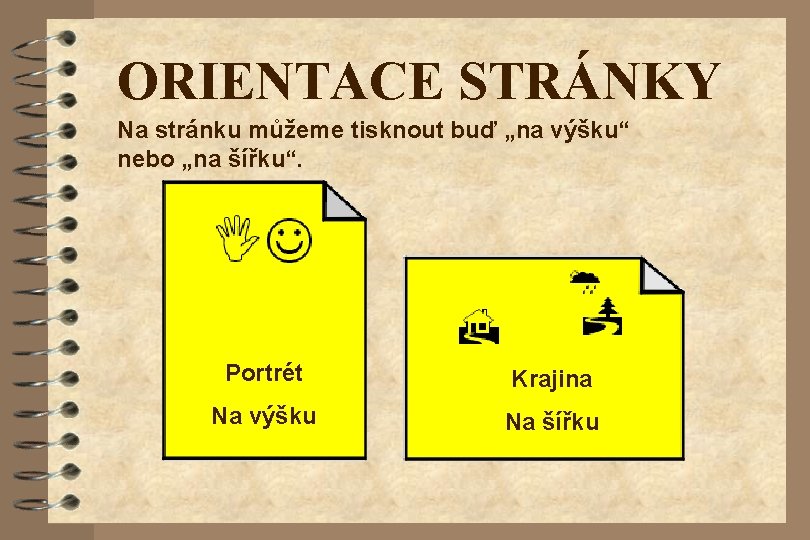 ORIENTACE STRÁNKY Na stránku můžeme tisknout buď „na výšku“ nebo „na šířku“. Portrét Krajina