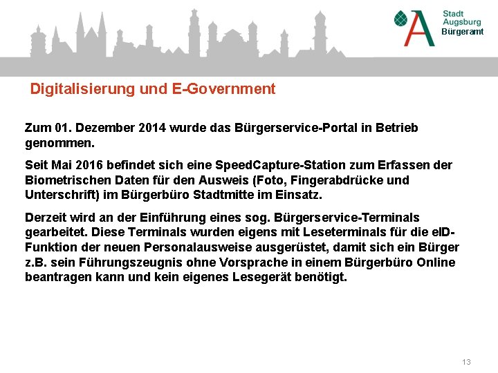 Bürgeramt Digitalisierung und E-Government Zum 01. Dezember 2014 wurde das Bürgerservice-Portal in Betrieb genommen.