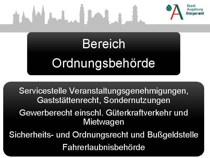 Bürgeramt Bereich Ordnungsbehörde Servicestelle Veranstaltungsgenehmigungen, Gaststättenrecht, Sondernutzungen Gewerberecht einschl. Güterkraftverkehr und Mietwagen Sicherheits- und