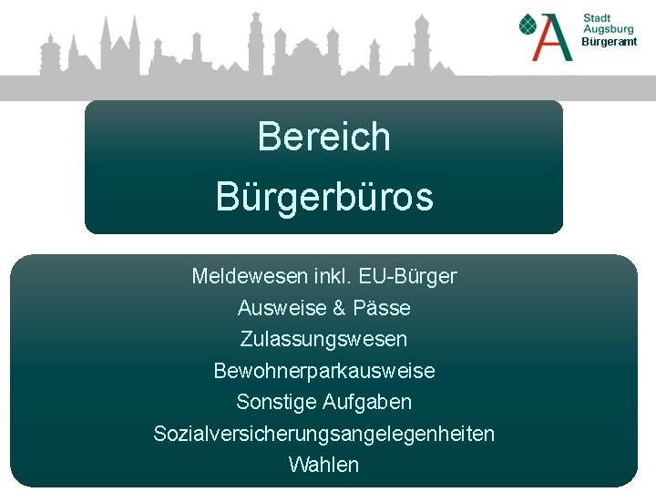 Bürgeramt Bereich Bürgerbüros Meldewesen inkl. EU-Bürger Ausweise & Pässe Zulassungswesen Bewohnerparkausweise Sonstige Aufgaben Sozialversicherungsangelegenheiten