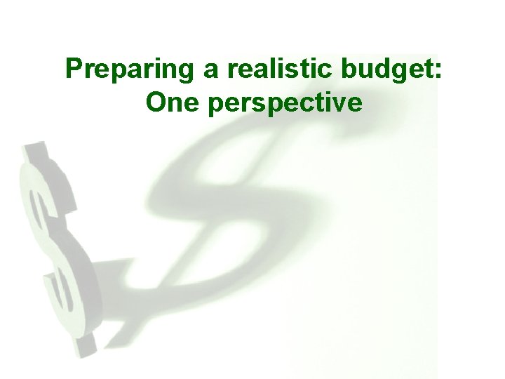 Preparing a realistic budget: One perspective 