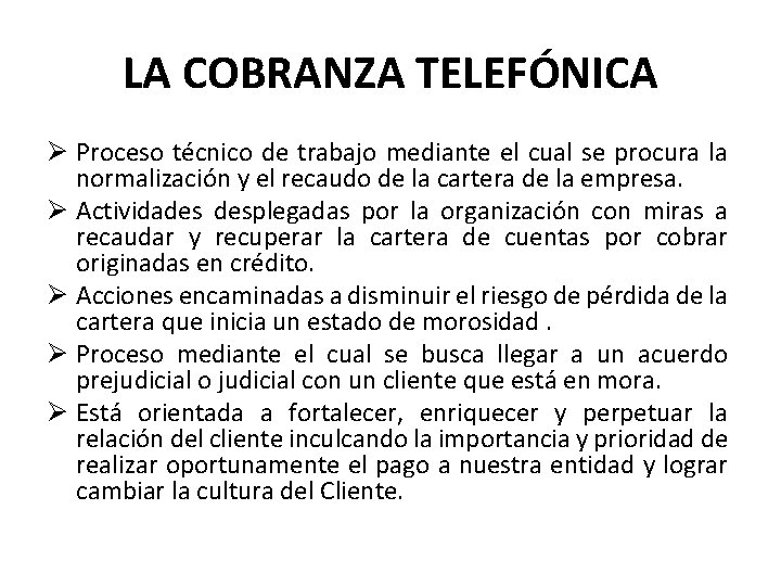 LA COBRANZA TELEFÓNICA Ø Proceso técnico de trabajo mediante el cual se procura la