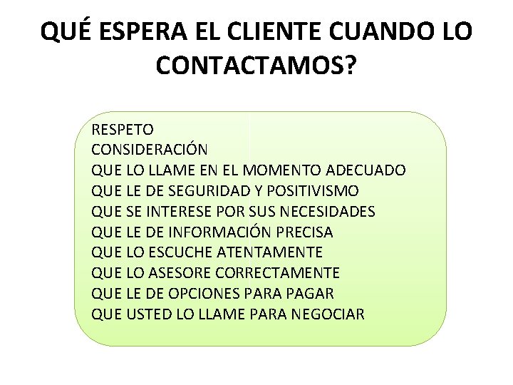 QUÉ ESPERA EL CLIENTE CUANDO LO CONTACTAMOS? RESPETO CONSIDERACIÓN QUE LO LLAME EN EL
