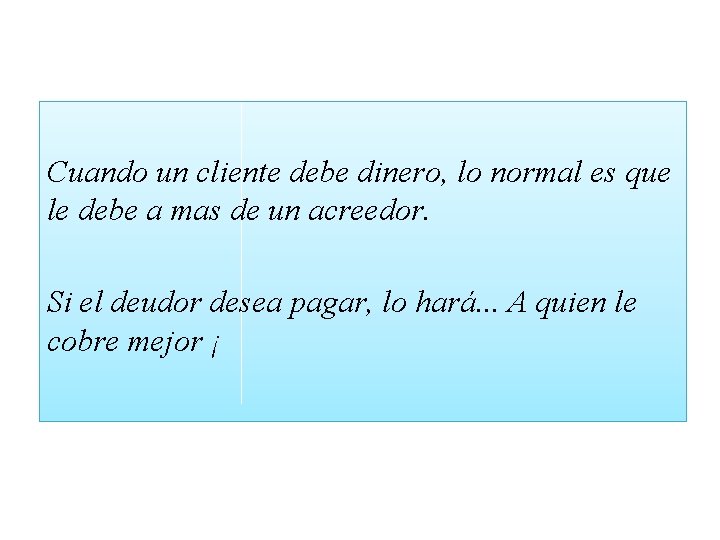 Cuando un cliente debe dinero, lo normal es que le debe a mas de