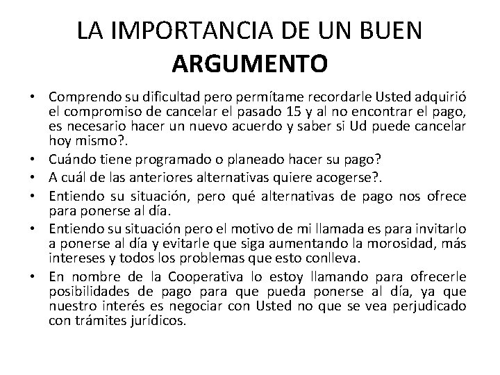 LA IMPORTANCIA DE UN BUEN ARGUMENTO • Comprendo su dificultad pero permítame recordarle Usted