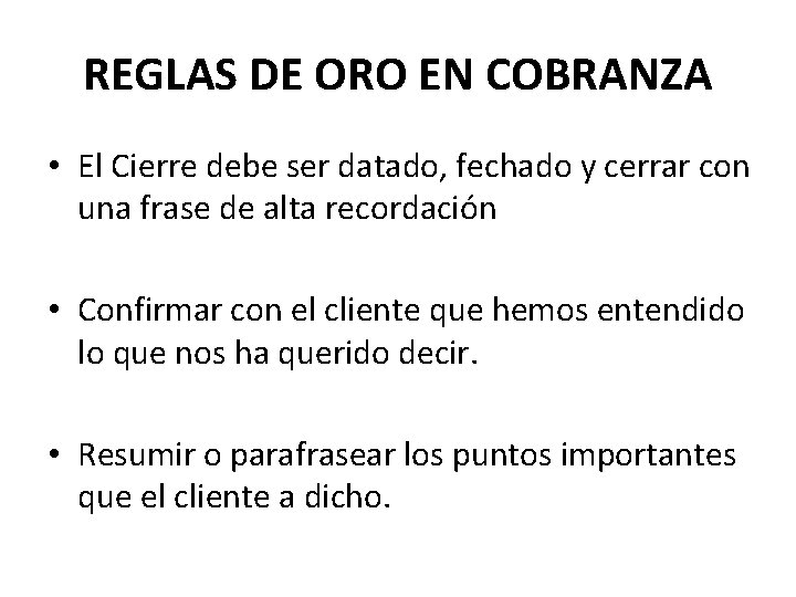 REGLAS DE ORO EN COBRANZA • El Cierre debe ser datado, fechado y cerrar