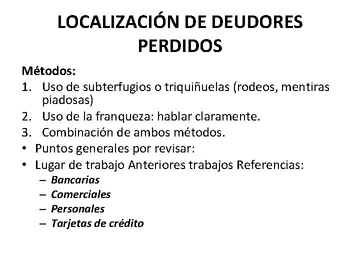 LOCALIZACIÓN DE DEUDORES PERDIDOS Métodos: 1. Uso de subterfugios o triquiñuelas (rodeos, mentiras piadosas)