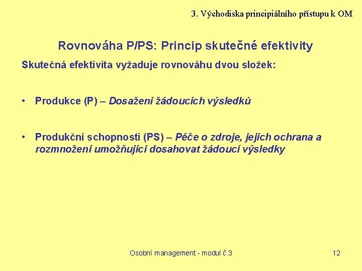 3. Východiska principiálního přístupu k OM Rovnováha P/PS: Princip skutečné efektivity Skutečná efektivita vyžaduje