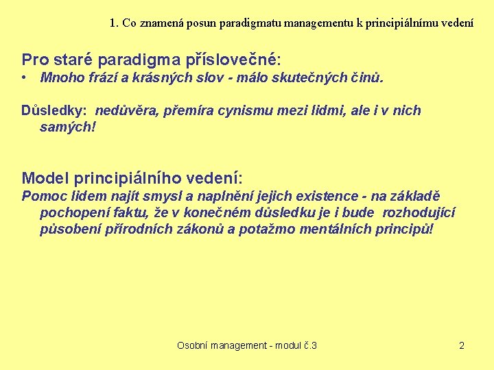 1. Co znamená posun paradigmatu managementu k principiálnímu vedení Pro staré paradigma příslovečné: •