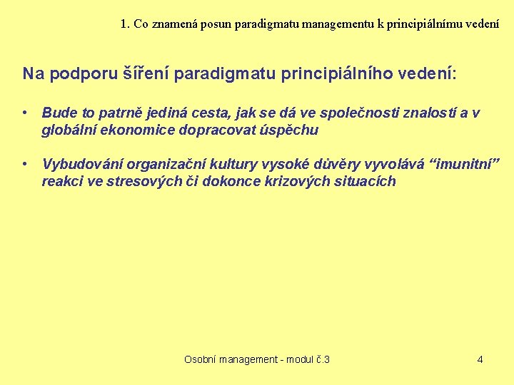 1. Co znamená posun paradigmatu managementu k principiálnímu vedení Na podporu šíření paradigmatu principiálního