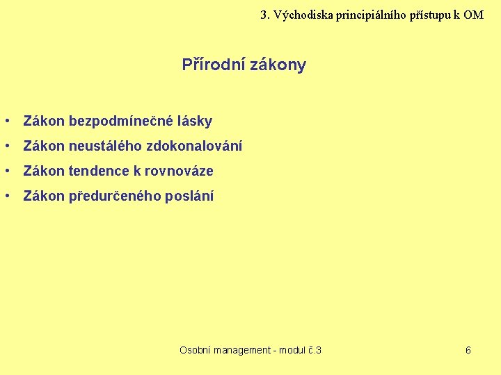 3. Východiska principiálního přístupu k OM Přírodní zákony • Zákon bezpodmínečné lásky • Zákon