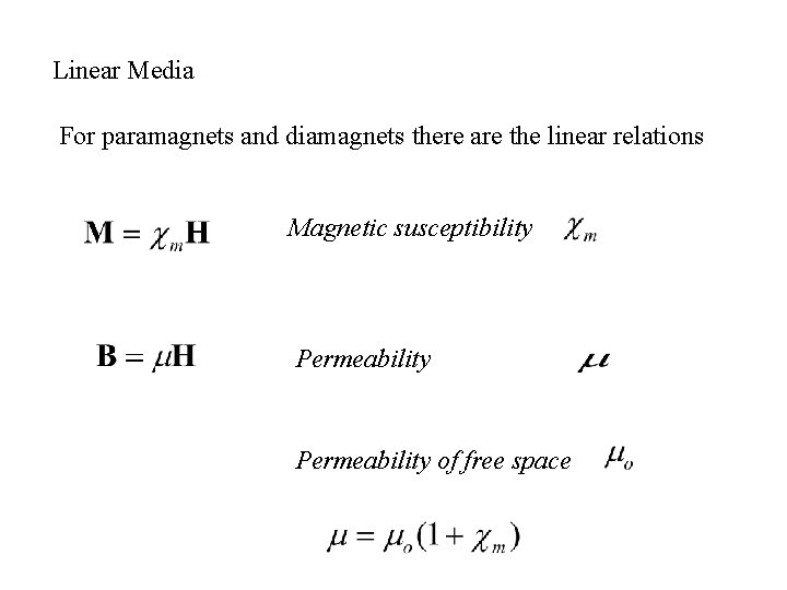 Linear Media For paramagnets and diamagnets there are the linear relations Magnetic susceptibility Permeability Linear Media For paramagnets and diamagnets there are the linear relations Magnetic susceptibility Permeability