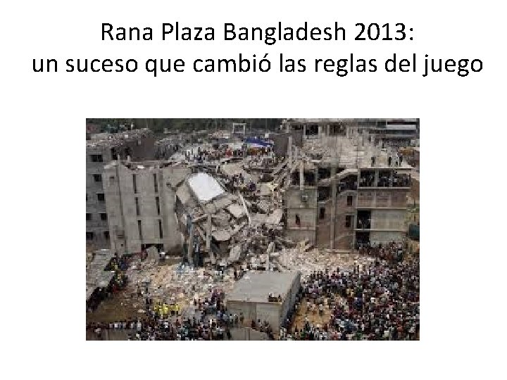 Rana Plaza Bangladesh 2013: un suceso que cambió las reglas del juego 